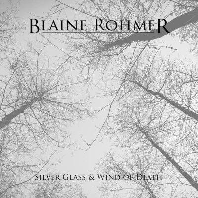 Blaine Rohmer : Silver Glass & Wind of Death